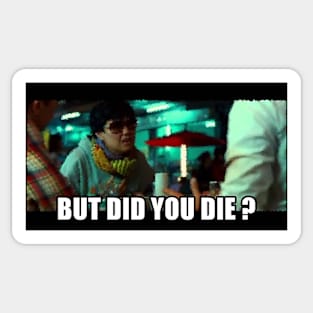 But did you DIE? Funny Meme Graphic Sticker